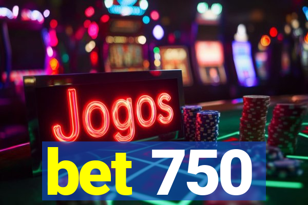 bet 750